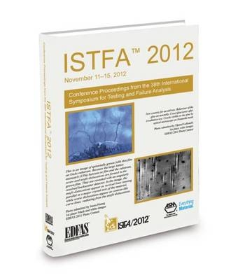 ISTFA 2012: Proceedings from the 38th International Symposium for Testing and Failure Analysis - 