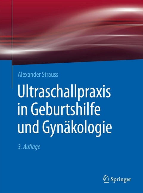 Ultraschallpraxis in Geburtshilfe und Gynäkologie -  Alexander Strauss