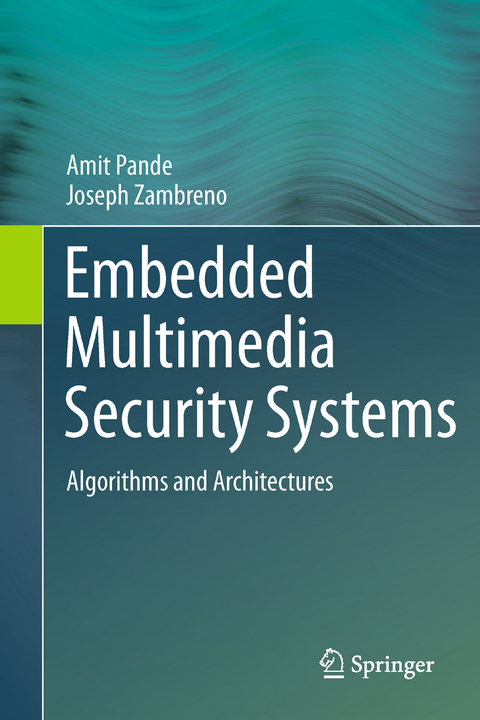 Embedded Multimedia Security Systems - Amit Pande, Joseph Zambreno