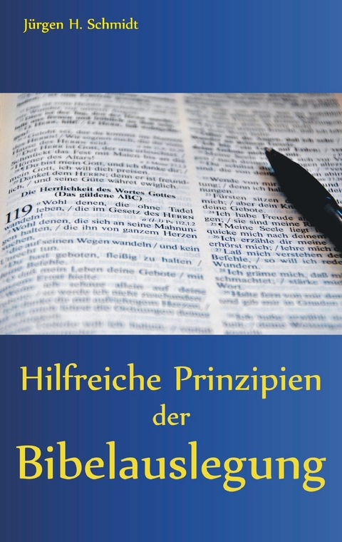 Hilfreiche Prinzipien der Bibelauslegung -  Jürgen H. Schmidt