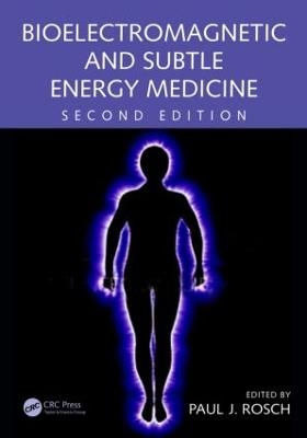 Bioelectromagnetic and Subtle Energy Medicine - 