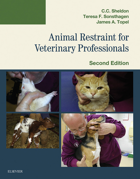 Animal Restraint for Veterinary Professionals - E-Book -  C. C. Sheldon,  Teresa F. Sonsthagen,  James Topel