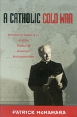 A Catholic Cold War - Patrick J. McNamara