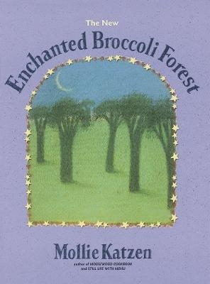 The New Enchanted Broccoli Forest - Mollie Katzen