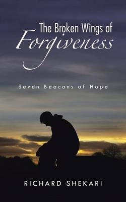 The Broken Wings of Forgiveness - Richard Shekari