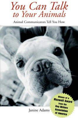 You Can Talk to Your Animals: Animal Communicators Tell You How -  Adams