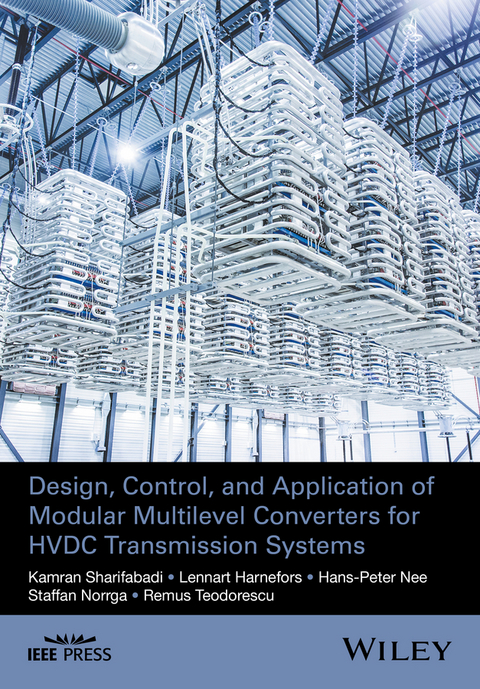 Design, Control, and Application of Modular Multilevel Converters for HVDC Transmission Systems -  Lennart Harnefors,  Hans-Peter Nee,  Staffan Norrga,  Kamran Sharifabadi,  Remus Teodorescu
