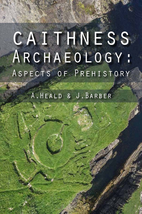 Caithness Archaeology -  J Barber,  A Heald