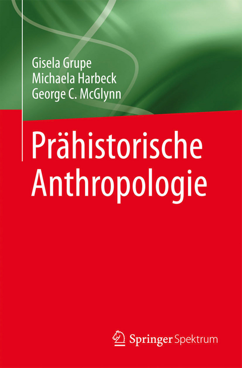 Prähistorische Anthropologie - Gisela Grupe, Michaela Harbeck, George C. McGlynn