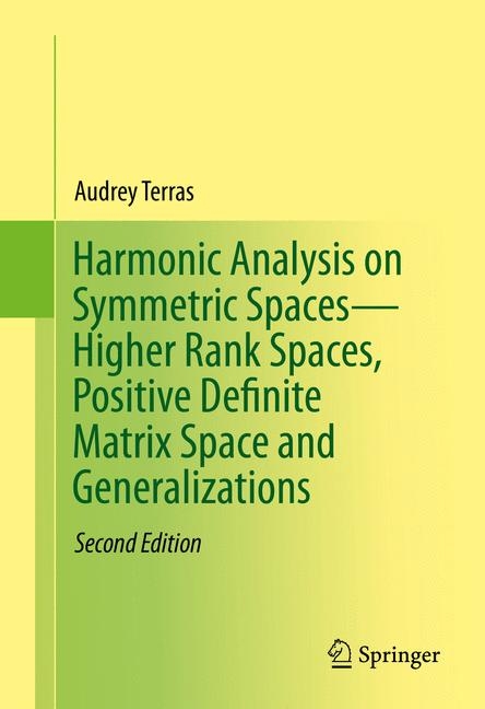 Harmonic Analysis on Symmetric Spaces-Higher Rank Spaces, Positive Definite Matrix Space and Generalizations -  Audrey Terras