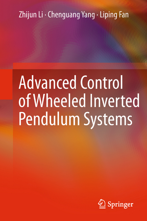 Advanced Control of Wheeled Inverted Pendulum Systems - Zhijun Li, Chenguang Yang, Liping Fan