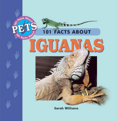 101 Facts About Iguanas - Sarah Williams