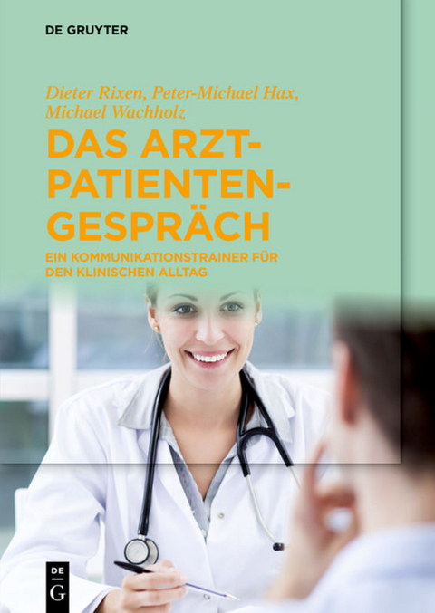 Das Arzt-Patienten-Gespräch - Dieter Rixen, Peter-Michael Hax, Michael Wachholz