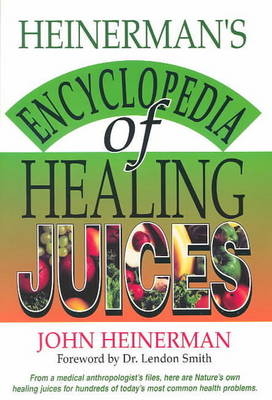 Heinerman's Encyclopedia of Healing Juices -  John Heinerman