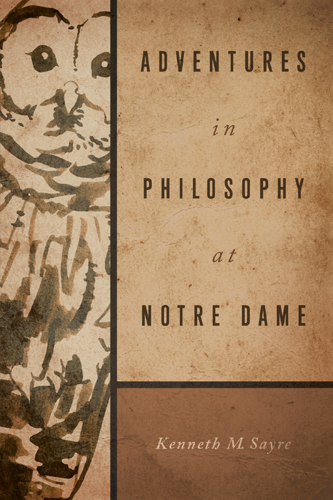 Adventures in Philosophy at Notre Dame -  Kenneth M. Sayre