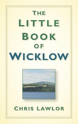 The Little Book of Wicklow - Chris Lawlor