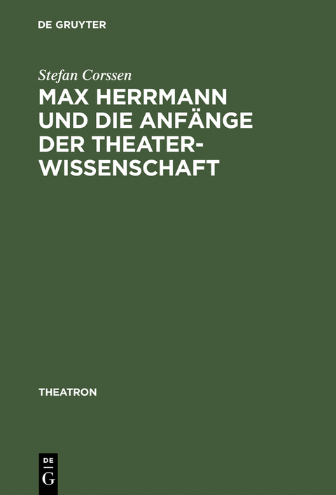 Max Herrmann und die Anfänge der Theaterwissenschaft - Stefan Corssen