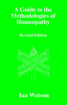 A Guide to the Methodologies of Homeopathy - Ian Watson