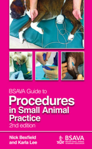 BSAVA Guide to Procedures in Small Animal Practice - Nicholas Bexfield, Karla Lee