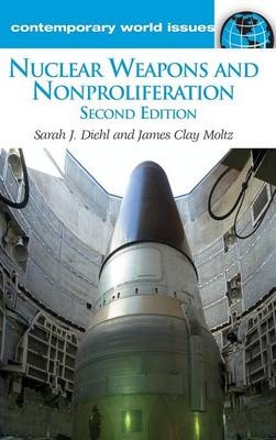 Nuclear Weapons and Nonproliferation - Sarah J. Diehl, James Clay Moltz