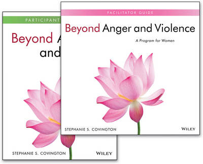 Beyond Anger and Violence: A Program for Women, Facilitator Guide & Participant Workbook Set - Stephanie S. Covington