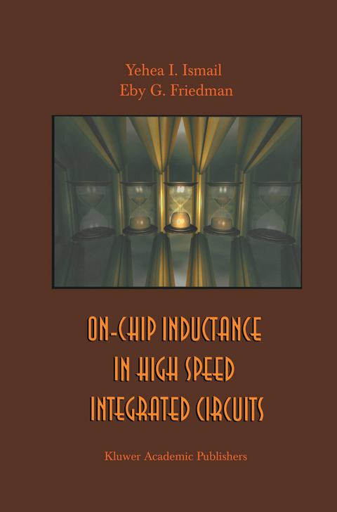 On-Chip Inductance in High Speed Integrated Circuits - Yehea I. Ismail, Eby G. Friedman