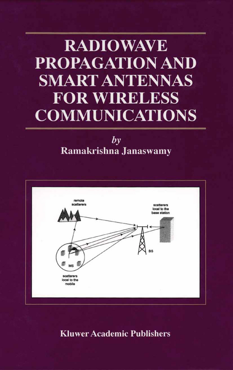 Radiowave Propagation and Smart Antennas for Wireless Communications - Ramakrishna Janaswamy
