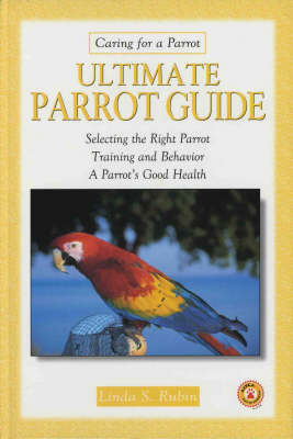 Ultimate Parrot Guide - Linda Rubin