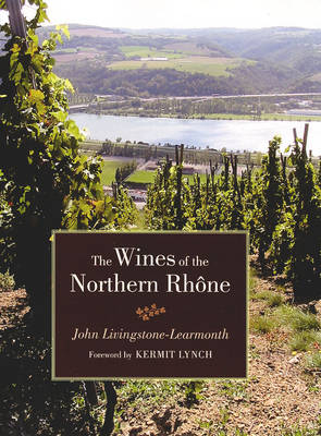 The Wines of the Northern Rhone - John Livingstone-Learmonth