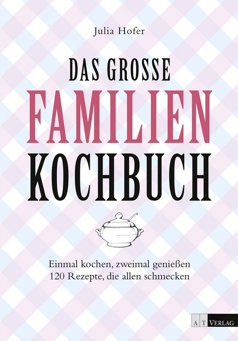 Das grosse Familienkochbuch - Julia Hofer