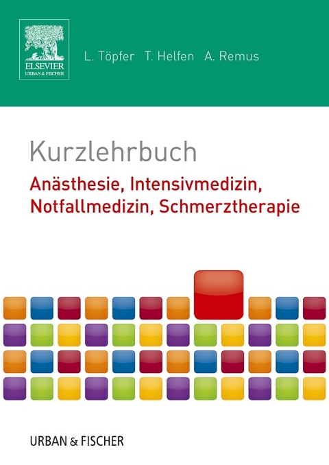 Kurzlehrbuch  Anästhesie, Intensivmedizin, Notfallmedizin, Schmerztherapie - Lars Töpfer, Tobias Helfen, André Remus