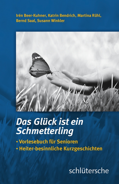 Das Glück ist ein Schmetterling - Irén Beer-Kuhner, Katrin Bendrich, Martina Rühl, Bernd Saal, Susann Winkler