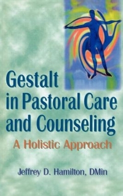 Gestalt in Pastoral Care and Counseling - Jeffrey D Hamilton