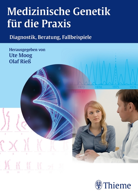 Medizinische Genetik für die Praxis - Ute Moog, Olaf Rieß