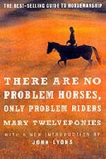 There Are No Problem Horses, Only Problem Riders - Mary Twelveponies
