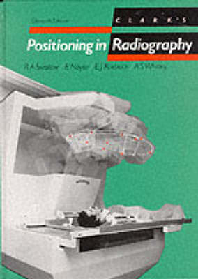 Clark's Positioning in Radiography, 11Ed - Eric Naylor, Eric Roebuck, R Swallow, A Whitley