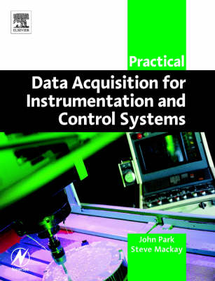 Practical Data Acquisition for Instrumentation and Control Systems - John Park, Steve Mackay