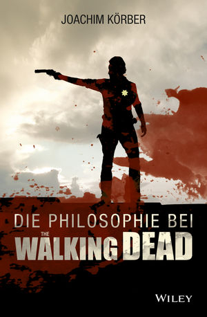 Die Philosophie bei "The Walking Dead" - Joachim Körber