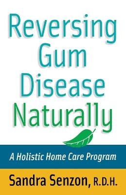 Reversing Gum Disease Naturally - Sandra Senzon