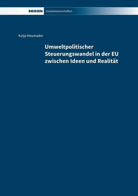 Umweltpolitischer Steuerungswandel in der EU zwischen Ideen und Realität - Katja Heumader