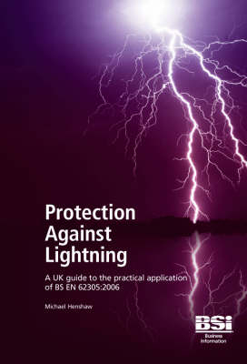 Protection Against Lightning: A UK Guide to the Practical Application of BS EN 62305 - Mike Henshaw
