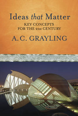 Ideas That Matter - Prof A.C. Grayling