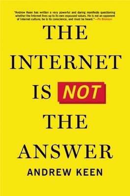 The Internet Is Not the Answer - Andrew Keen