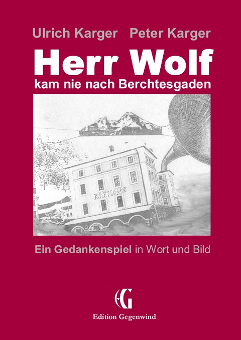 Herr Wolf kam nie nach Berchtesgaden - Ulrich Karger, Peter Karger