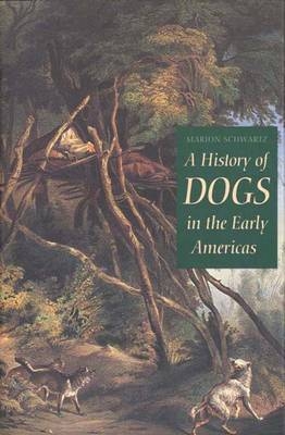 A History of Dogs in the Early Americas - Marion Schwartz
