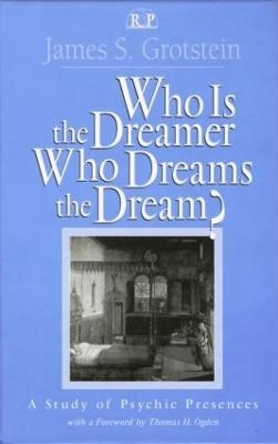 Who Is the Dreamer, Who Dreams the Dream? - James S. Grotstein