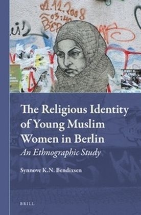The Religious Identity of Young Muslim Women in Berlin - Synnøve Bendixsen