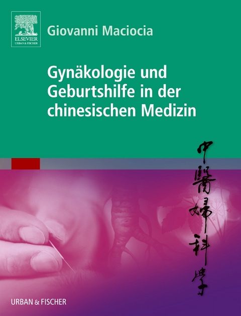 Gynäkologie und Geburtshilfe in der chinesischen Medizin - Giovanni Maciocia