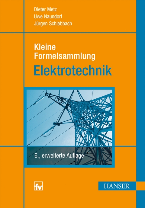Kleine Formelsammlung Elektrotechnik - Dieter Metz, Uwe Naundorf, Jürgen Schlabbach