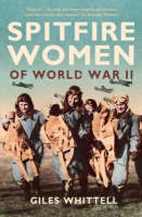 Spitfire Women of World War II - Giles Whittell